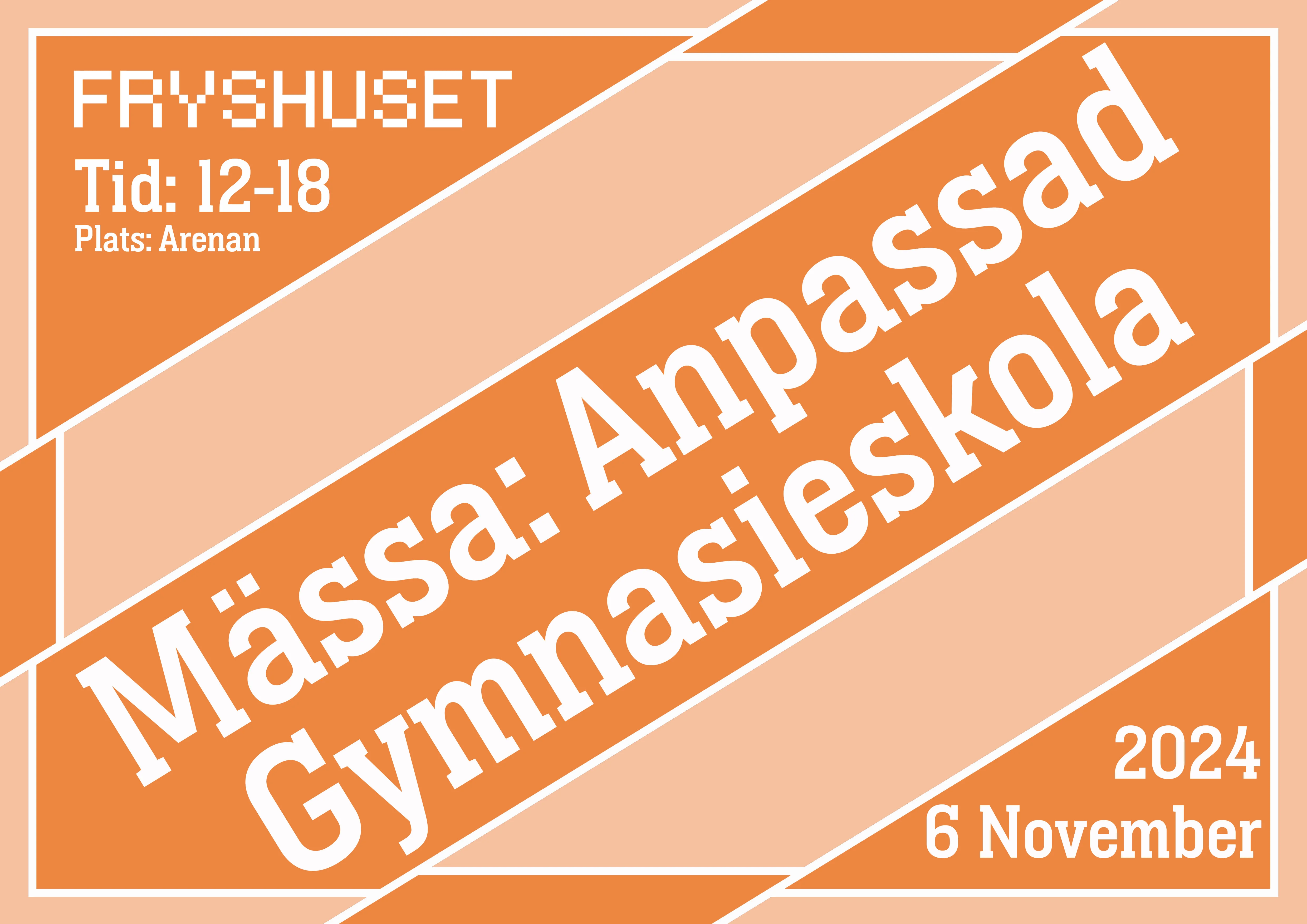 Affisch med block i persikofärger med texten "Mässa: Anpassad Gymnasieskola" Fryshuset. Tis: 12-18. Plats: Arenan